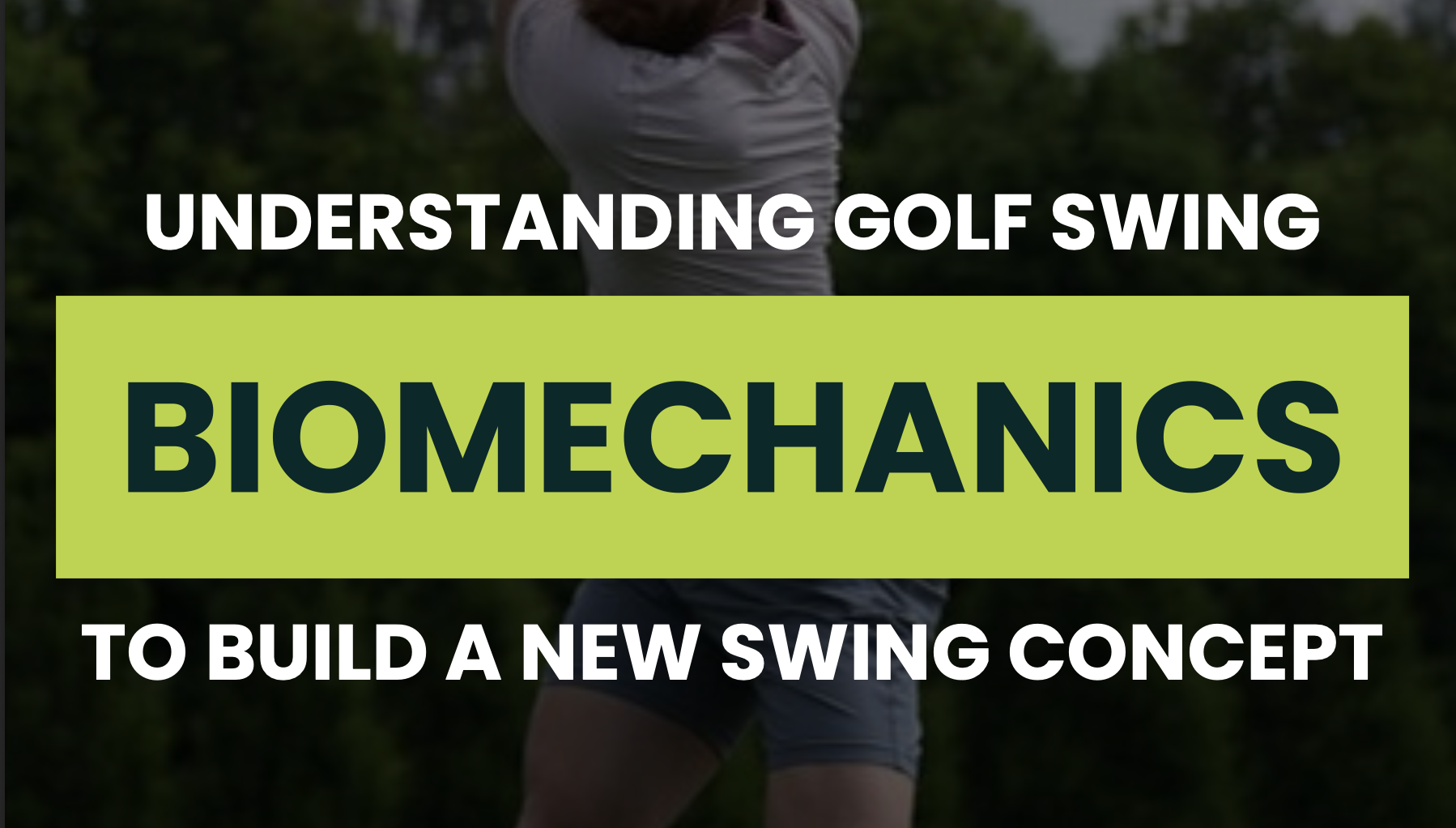 Understanding Golf Swing Biomechanics to Build a New Swing Concept — DRVN Ebook
