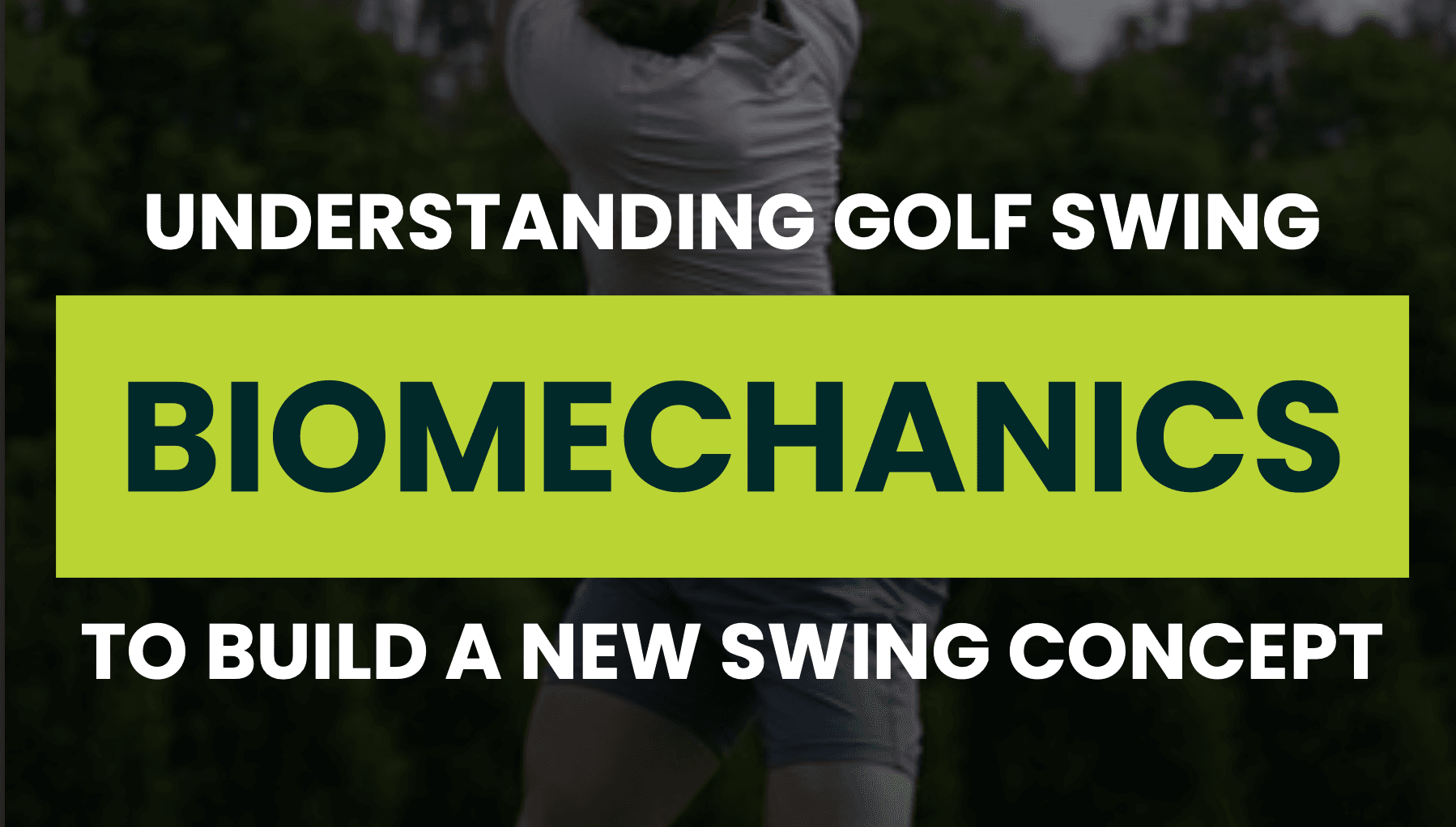 Understanding Golf Swing Biomechanics to Build a New Swing Concept — DRVN Ebook